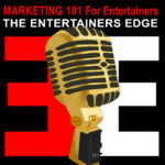 The Entertainers Edge I Marketing 101 For Entertainers