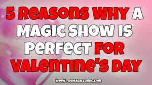 Read more about the article 5 Reasons Why a Magic Show Is Perfect For Valentines Day