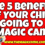 5 Benefits Of Your Child Going To Summer Magic Camp